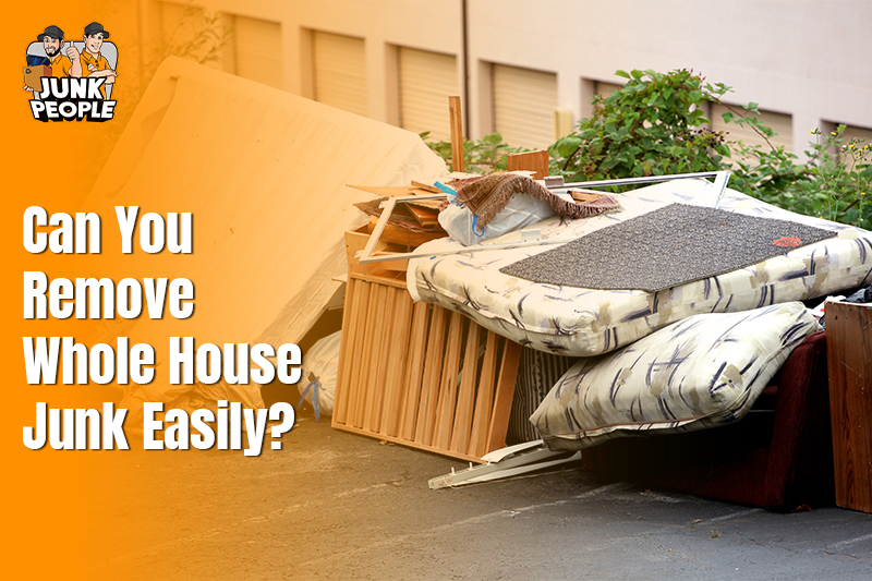 Can You Remove Whole House Junk Easily