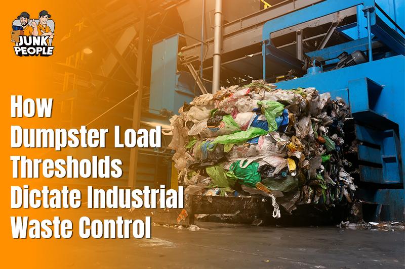 How Dumpster Load Thresholds Dictate Industrial Waste Control