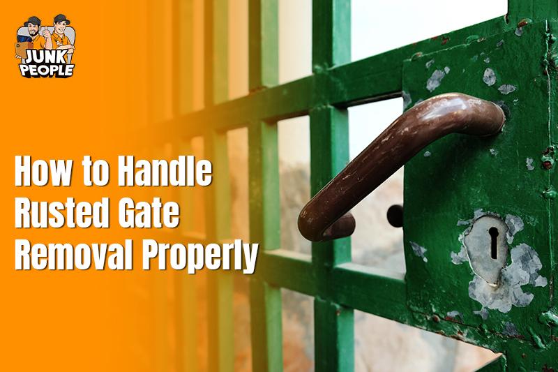 How to Handle Rusted Gate Removal Properly