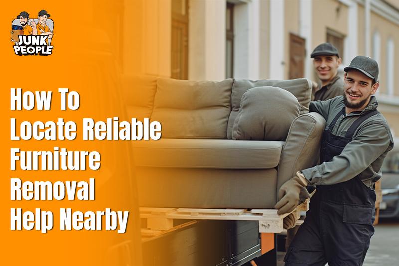 How To Locate Reliable Furniture Removal Help Nearby