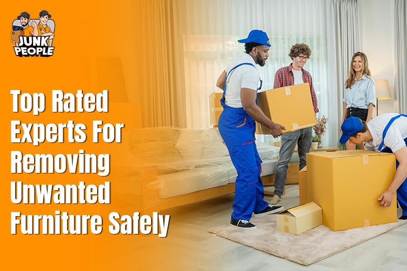 Top-Rated Experts For Removing Unwanted Furniture Safely