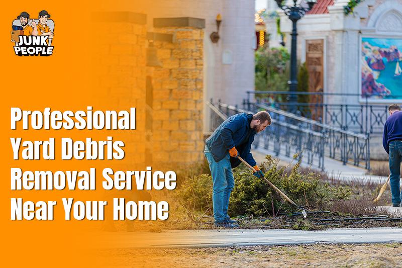 Professional Yard Debris Removal Service Near Your Home