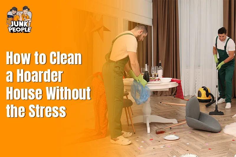 How to Clean a Hoarder House Without the Stress